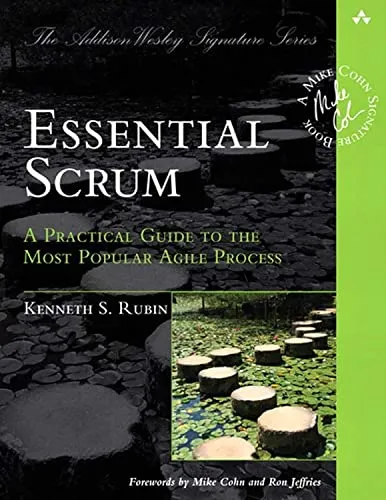 Essential Scrum: A Practical Guide to the Most Popular Agile Process by Ken Ruben