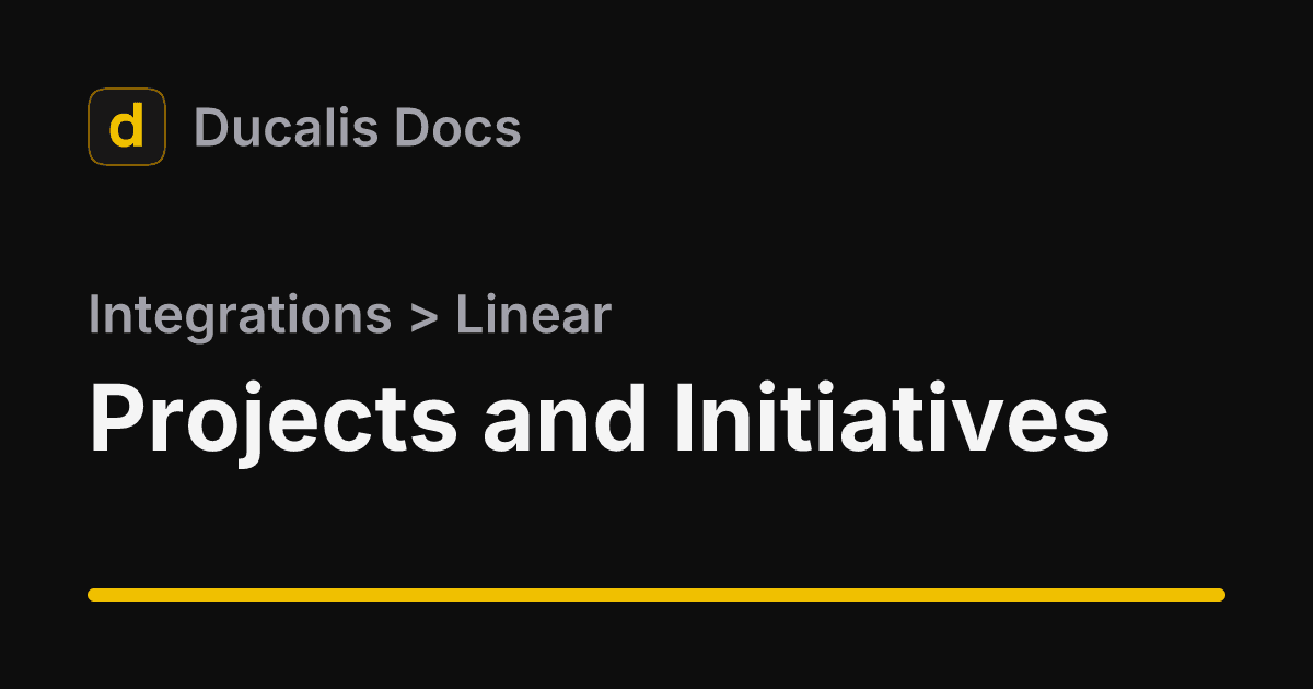 Projects and Initiatives · Linear · Integrations | Ducalis Help Center