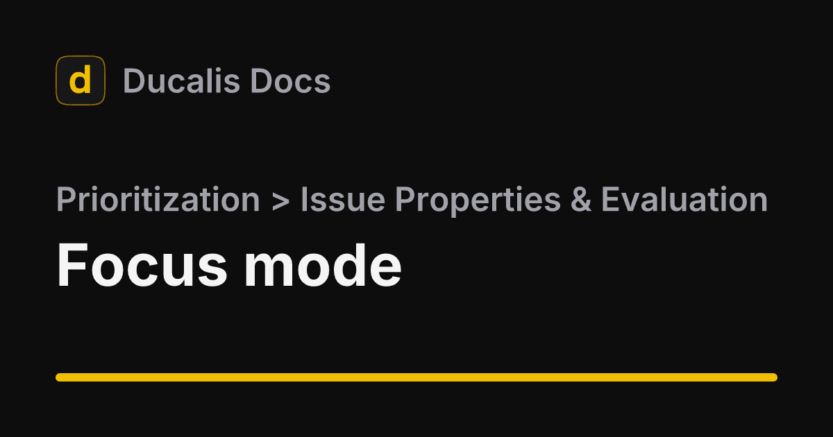 Focus mode · Issue Properties & Evaluation · Prioritization | Ducalis ...