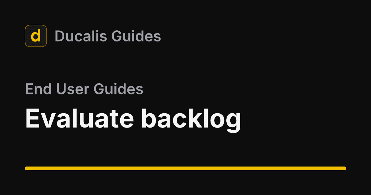 Evaluate backlog · End User Guides | Ducalis Help Center