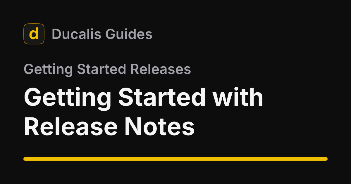 Getting Started with Release Notes | Ducalis Help Center